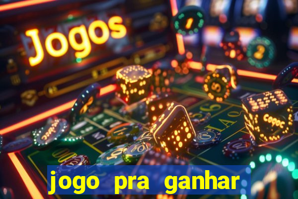 jogo pra ganhar dinheiro rapido